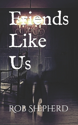 Friends Like Us - Shepherd, Rob