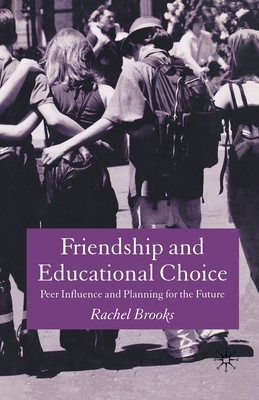 Friendship and Educational Choice: Peer Influence and Planning for the Future - Brooks, R