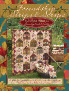 Friendship Strips & Scraps: 18 Beautiful Quilting Projects, Strips & Scraps Exchange Ideas, Easy, Step-By-Step Strip Panels Technique