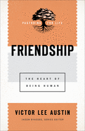 Friendship: The Heart of Being Human