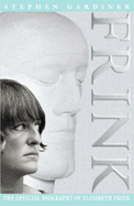 Frink: The Official Biography of Elisabeth Frink