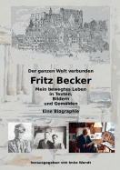 Fritz Becker - Mein bewegtes Leben: Der ganzen Welt verbunden