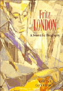 Fritz London: A Scientific Biography