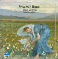 Fritz von Bose: Piano Works - Alexandra Oehler (piano)