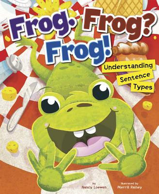 Frog. Frog? Frog!: Understanding Sentence Types - Loewen, Nancy, and Flaherty, Terry (Consultant editor)