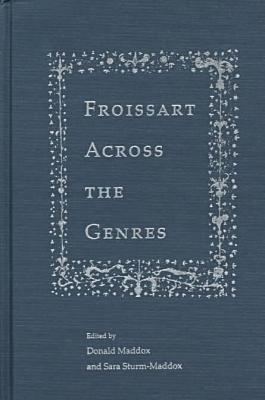 Froissart Across the Genres - Maddox, Donald (Editor), and Sturm-Maddox, Sara (Editor)