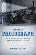 From a Photograph: Authenticity, Science and the Periodical Press, 1870-1890