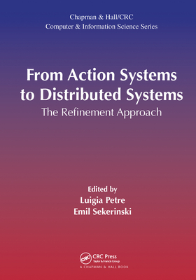 From Action Systems to Distributed Systems: The Refinement Approach - Petre, Luigia (Editor), and Sekerinski, Emil (Editor)