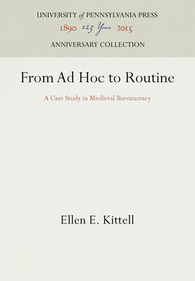 From AD Hoc to Routine: A Case Study in Medieval Bureaucracy - Kittell, Ellen E