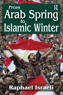 From Arab Spring to Islamic Winter - Israeli, Raphael