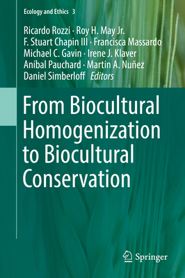 From Biocultural Homogenization to Biocultural Conservation - Rozzi, Ricardo (Editor), and May Jr., Roy H. (Editor), and Chapin III, F. Stuart (Editor)