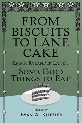 From Biscuits to Lane Cake - Kutzler, Evan a (Editor), and Sauceman, Fred (Editor)