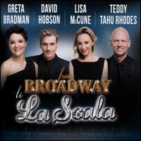 From Broadway to La Scala - Alison Morgan (soprano); Cantillation; David Hobson (vocals); David Hobson (guitar); Greta Bradman (vocals); Jenny Duck-Chong (mezzo-soprano); Lisa McCune (vocals); Sally-Anne Russell (mezzo-soprano); Shefali Pryor (oboe); Teddy Tahu Rhodes (vocals)