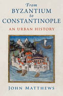 From Byzantium to Constantinople: An Urban History