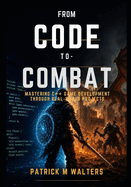 From Code to Combat: Mastering C++ Game Development Through Real-World Projects