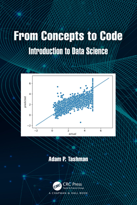From Concepts to Code: Introduction to Data Science - Tashman, Adam P