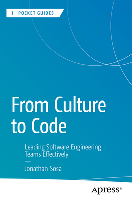 From Culture to Code: Leading Software Engineering Teams Effectively - Sosa, Jonathan