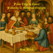 From Cury to Court: Feasting in Medieval England
