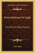 From Darkness To Light: The Story Of Negro Progress