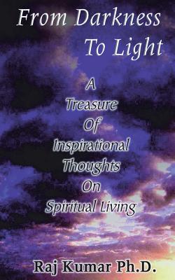 From Darkness to Light - Kumar, Raj, PH.D.