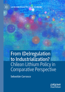 From (De)regulation to Industrialization?: Chilean Lithium Policy in Comparative Perspective