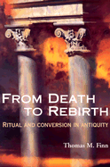 From Death to Rebirth: Ritual and Conversion in Antiquity