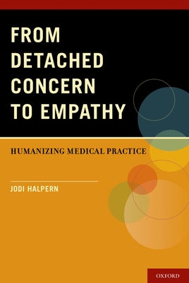 From Detached Concern to Empathy: Humanizing Medical Practice - Halpern, Jodi