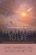 From Dust to Life: The Origin and Evolution of Our Solar System