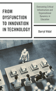 From Dysfunction to Innovation in Technology: Overcoming Critical Infrastructure and Organizational Dynamics in Education