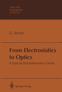 From Electrostatics to Optics: A Concise Electrodynamics Course - Scharf, G�nter
