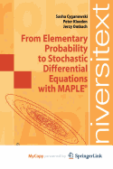 From Elementary Probability to Stochastic Differential Equations with Maple(r)