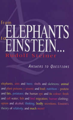 From Elephants to Einstein . . .: Answers to Questions - Steiner, Rudolf, Dr., and Meuss, Anna R (Translated by)