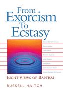 From Exorcism to Ecstasy: Eight Views of Baptism
