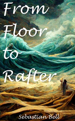From Floor to Rafter - Bell, Sebastian