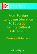 From Foreign Language Education to Education for Intercultural Citizenship: Essays and Reflections