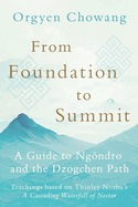 From Foundation to Summit: A Guide to Ng�ndro and the Dzogchen Path