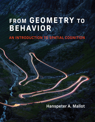 From Geometry to Behavior: An Introduction to Spatial Cognition - Mallot, Hanspeter A