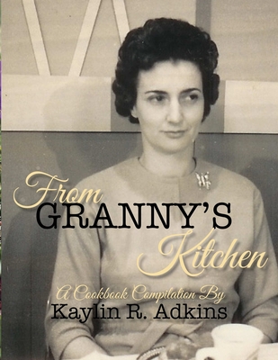 From Granny's Kitchen - Adkins, Kaylin R