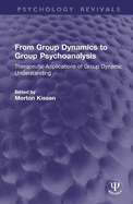 From Group Dynamics to Group Psychoanalysis: Therapeutic Applications of Group Dynamic Understanding