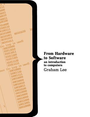 From Hardware to Software: Introduction to Computers - Lee, Graham