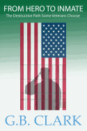 FROM HERO TO INMATE, The Destructive Path Some Veterans Choose