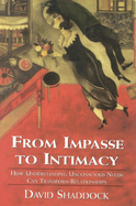 From Impasse to Intimacy: Understanding Unconscious Needs Can Transform Relationships