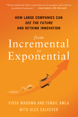 From Incremental to Exponential - Wadhwa, Vivek, and Amla, Ismail