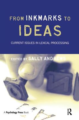 From Inkmarks to Ideas: Current Issues in Lexical Processing - Andrews, Sally (Editor)