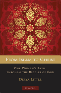 From Islam to Christ: One Woman's Path Through the Riddles of God