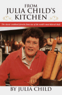 From Julia Child's Kitchen - Child, Julia (Introduction by), and Walton, Albie (Photographer), and Child, Paul (Photographer)