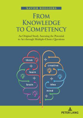 From Knowledge to Competency: An Original Study Assessing the Potential to ACT Through Multiple-Choice Questions - Roegiers, Xavier