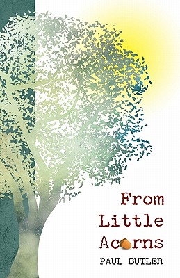 From Little Acorns - Butler, Paul