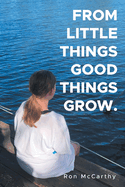 From Little Things Good Things Grow.