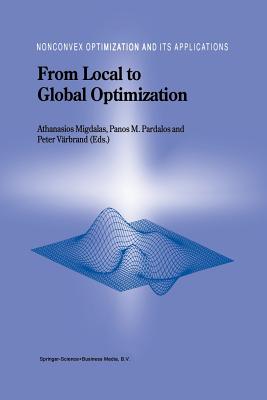 From Local to Global Optimization - Migdalas, A. (Editor), and Pardalos, Panos M. (Editor), and V�rbrand, Peter (Editor)